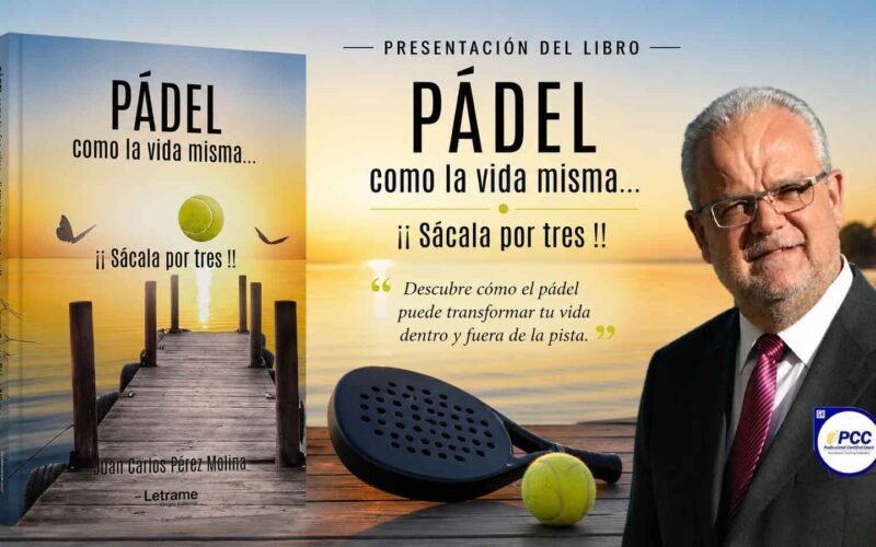 JUAN CARLOS PÉREZ MOLINA TRANSFORMA LA PISTA DE PÁDEL EN UN LABORATORIO DE DESARROLLO PERSONAL Y COACHING EN SU LIBRO ‘PÁDEL, COMO LA VIDA MISMA’